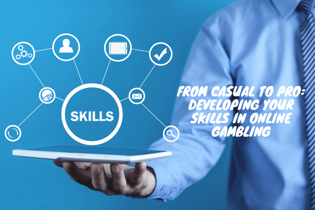 Developing Your Skills in Online Gambling